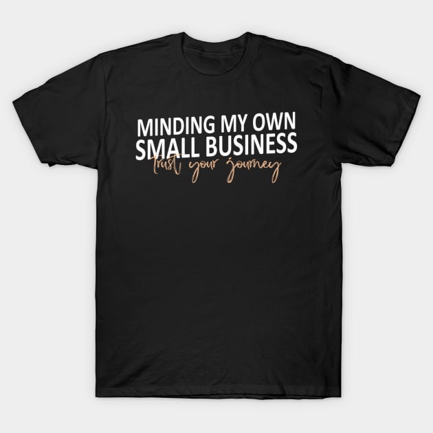 Minding My Own Small Business T-Shirt by klei-nhanss